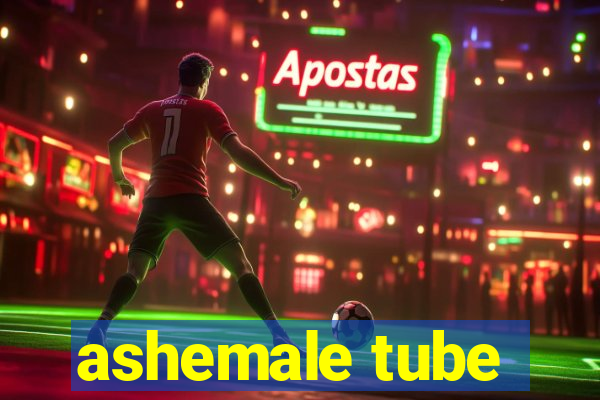 ashemale tube